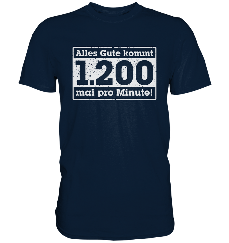 "Alles Gute kommt 1200 mal pro Minute" - Premium Shirt