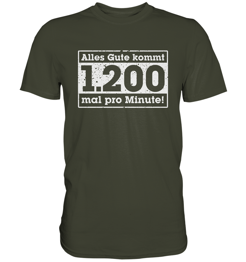 "Alles Gute kommt 1200 mal pro Minute" - Premium Shirt