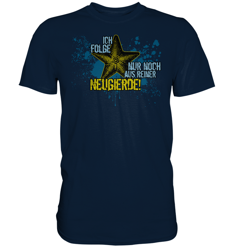 "Ich folge aus Neugierde (Marine)" - Premium Shirt