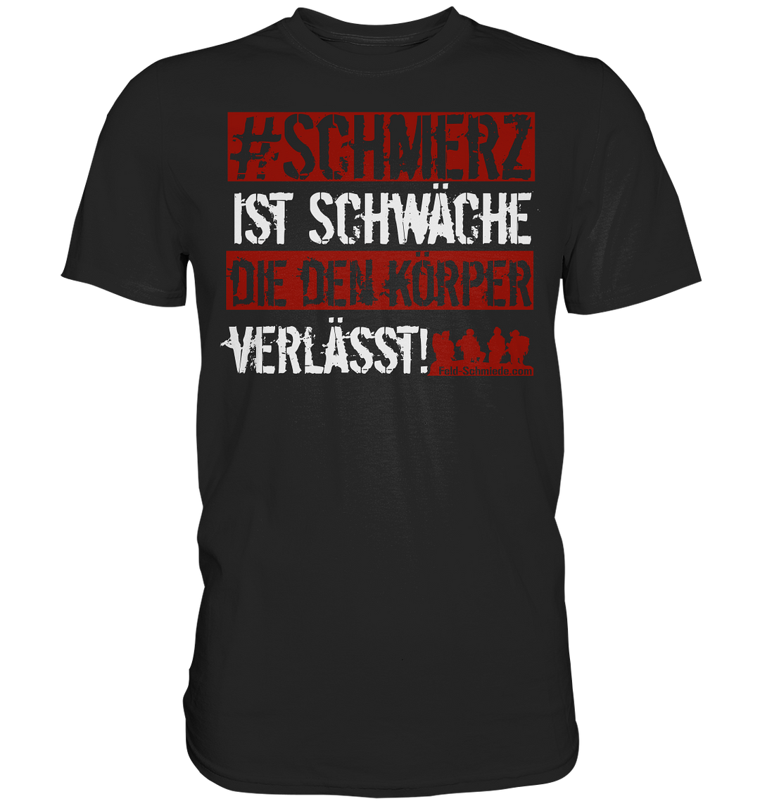 "Schmerz ist Schwäche" - Premium Shirt